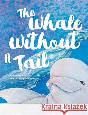 The Whale Without a Tail Ariana Levin, Sarah E Kushner 9781480859906