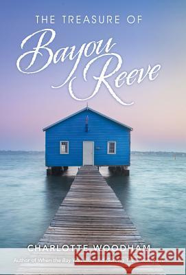 The Treasure of Bayou Reeve Charlotte Woodham 9781480860278 Archway Publishing