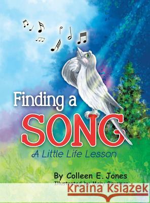 Finding a Song: A Little Life Lesson Colleen E Jones, Mary Bausman 9781480860407 Archway Publishing