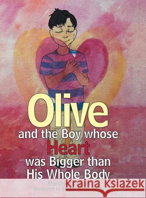 Olive and the Boy Whose Heart Was Bigger Than His Whole Body Marchie Bracken, Jordan Nicole Kelley 9781480860773 Archway Publishing