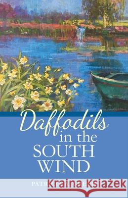 Daffodils in the South Wind Patricia a Green 9781480860872 Archway Publishing