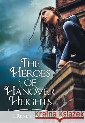 The Heroes of Hanover Heights J Rene'e Noble 9781480861084 Archway Publishing