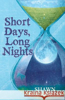Short Days, Long Nights Shawn Scuefield 9781480861206 Archway Publishing