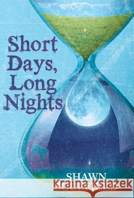 Short Days, Long Nights Shawn Scuefield 9781480861213 Archway Publishing