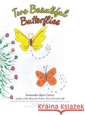 Two Beautiful Butterflies Seimeaka Spot Carter 9781480861893 Archway Publishing