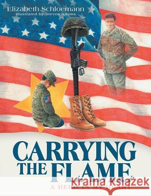 Carrying the Flame: A Hero in My Heart Elizabeth Schloemann, Steven Adams 9781480862234