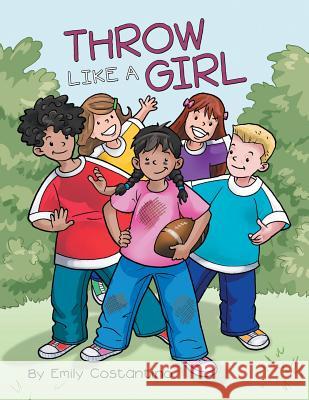 Throw Like a Girl Emily Costantino 9781480862302 Archway Publishing