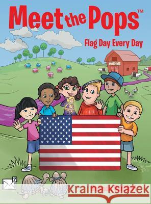 Meet the Pops(TM): Flag Day Every Day Belinda Barbieri 9781480862739 Archway Publishing