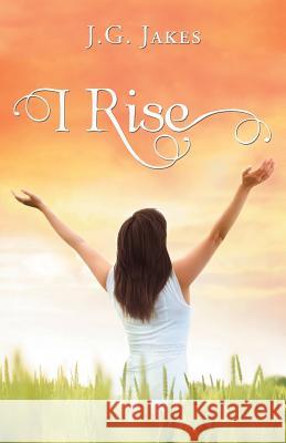 I Rise J G Jakes   9781480863125 Archway Publishing