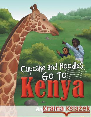 Cupcake and Noodles Go to Kenya Angie Stubbs 9781480863491