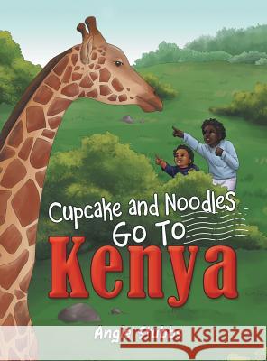 Cupcake and Noodles Go to Kenya Angie Stubbs 9781480863507