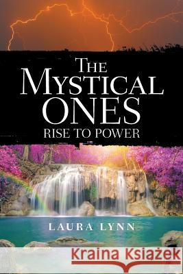 The Mystical Ones: Rise to Power Laura Lynn 9781480864955 Archway Publishing