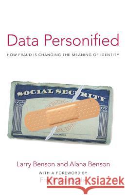 Data Personified: How Fraud Is Transforming the Meaning of Identity Larry Benson, Alana Benson, Frank Abagnale 9781480865396
