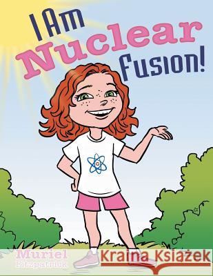 I Am Nuclear Fusion! Muriel Fitzpatrick 9781480865525