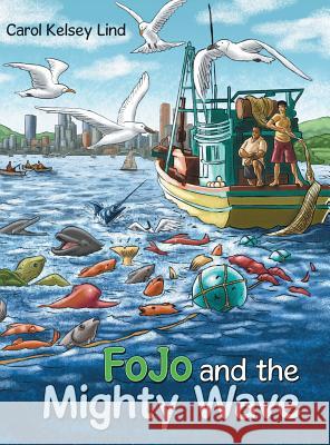Fojo and the Mighty Wave Carol Kelsey Lind 9781480865570 Archway Publishing