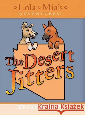 Lola & Mia's Adventures: The Desert Jitters Megan Dudley 9781480865761