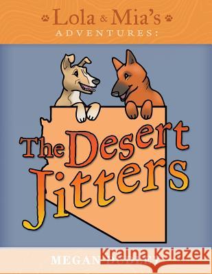 Lola & Mia's Adventures: The Desert Jitters Megan Dudley 9781480865785