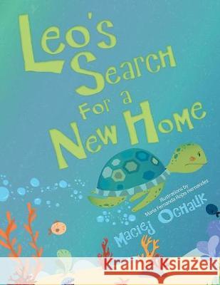 Leo's Search for a New Home Maciej Ochalik, Maria Fernanda Rojas Hernandez 9781480865822