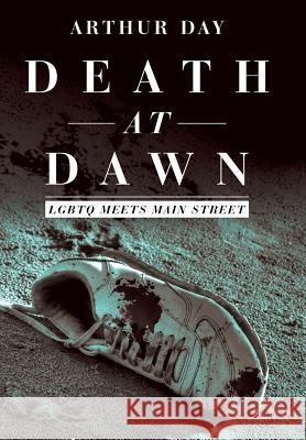 Death at Dawn: Lgbtq Meets Main Street Arthur Day 9781480866522 Archway Publishing
