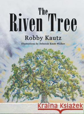 The Riven Tree Robby Kautz Deborah Knott Walker 9781480866751 Archway Publishing