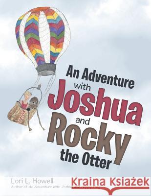 An Adventure with Joshua and Rocky the Otter Lori L Howell 9781480866898