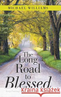 The Long Road to Blessed: Keep Putting One Foot in Front of the Other Michael Williams 9781480866966
