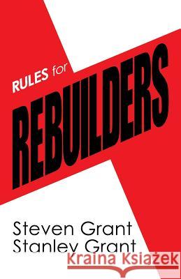 Rules for Rebuilders Steven Grant, Stanley Grant 9781480867178