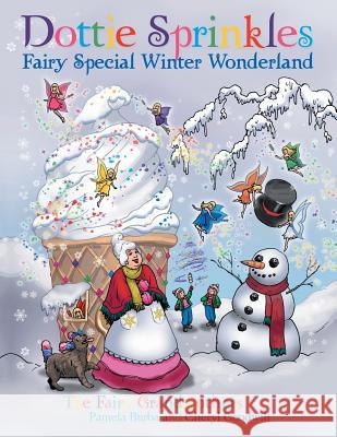 Dottie Sprinkles: Fairy Special Winter Wonderland Pamela Burba Cheryl Goodwill 9781480867802 Archway Publishing