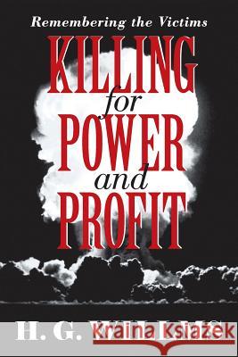 Killing for Power and Profit: Remembering the Victims H G Willms 9781480868779 Archway Publishing