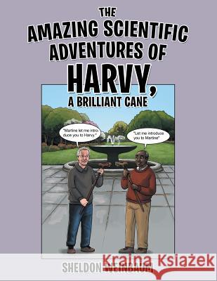 The Amazing Scientific Adventures of Harvy, a Brilliant Cane Sheldon Weinbaum 9781480868854 Archway Publishing