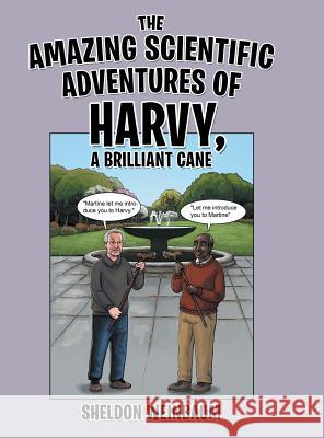 The Amazing Scientific Adventures of Harvy, a Brilliant Cane Sheldon Weinbaum 9781480868861 Archway Publishing