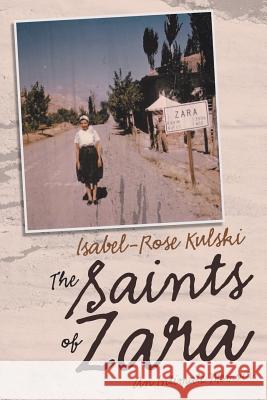 The Saints of Zara: An Intimate Memoir Isabel-Rose Kulski 9781480868984