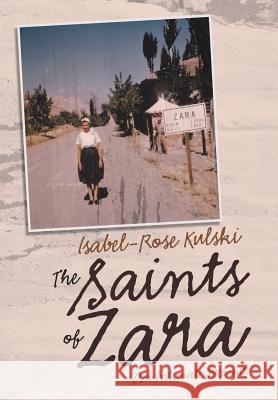 The Saints of Zara: An Intimate Memoir Isabel-Rose Kulski 9781480868991