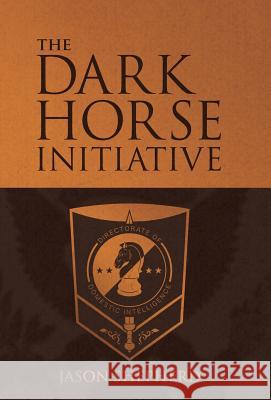 The Dark Horse Initiative Jason Shepherd 9781480869073 Archway Publishing