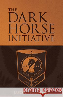 The Dark Horse Initiative Jason Shepherd 9781480869097 Archway Publishing