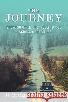 The Journey: Growing up in the '40S and '50S-Across 9,000 Miles! Tyner, C. Graham 9781480869134