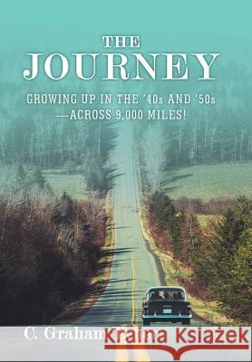 The Journey: Growing up in the '40S and '50S-Across 9,000 Miles! Tyner, C. Graham 9781480869141