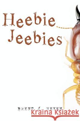 Heebie Jeebies Brent J Heyen 9781480869189 Archway Publishing