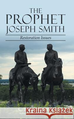 The Prophet Joseph Smith: Restoration Issues C. Paul Smith 9781480869455 Archway Publishing