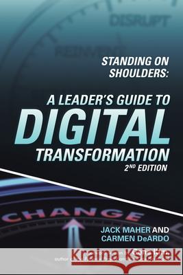 Standing on Shoulders: A Leader's Guide to Digital Transformation Jack Maher, Carmen Deardo, Gene Kim 9781480869790 Archway Publishing