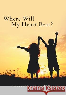 Where Will My Heart Beat? Loubna Hassanieh, PhD 9781480870031 Archway Publishing