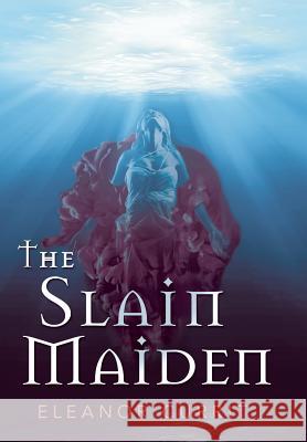 The Slain Maiden Eleanor Currit 9781480870062