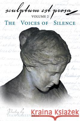 Sculptum Est Prosa (Volume 2): The Voices of Silence Ivan Kireevskii 9781480870420 Archway Publishing