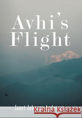 Avhi's Flight Janet Johnson Anderson 9781480870567