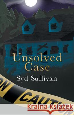 Unsolved Case Syd Sullivan 9781480871168 Archway Publishing