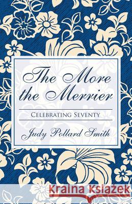 The More the Merrier: Celebrating Seventy Judy Pollard Smith 9781480872042