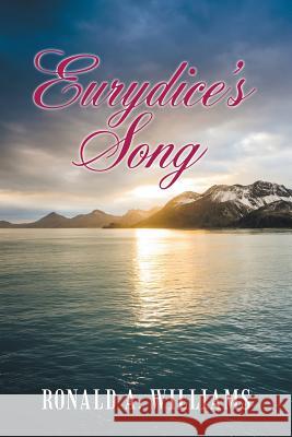 Eurydice's Song Ronald A Williams 9781480872172 Archway Publishing