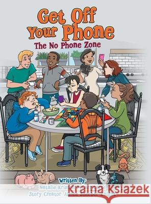 Get off Your Phone: The No Phone Zone Natalie Kristen F Carricarte, Aimee Sheeber Knight 9781480872479 Archway Publishing