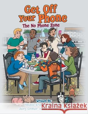 Get off Your Phone: The No Phone Zone Natalie Kristen F Carricarte, Aimee Sheeber Knight 9781480872493 Archway Publishing