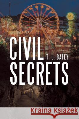 Civil Secrets T L Batey 9781480872578 Archway Publishing